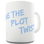 Be The Plot Twist Ceramic Mug