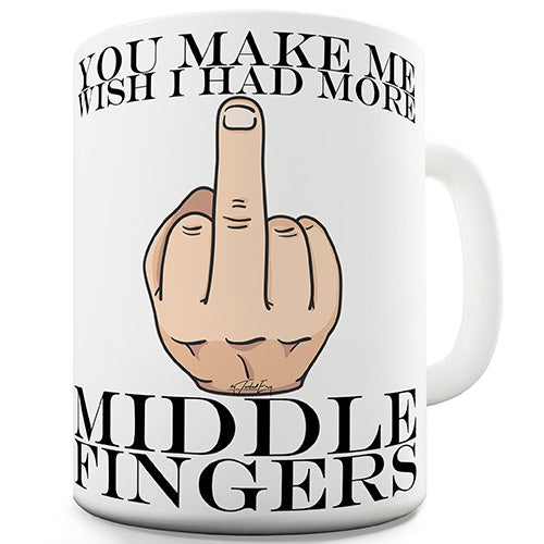 I Wish Had More Middle Fingers Funny Mug