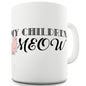 My Children Meow Ceramic Mug