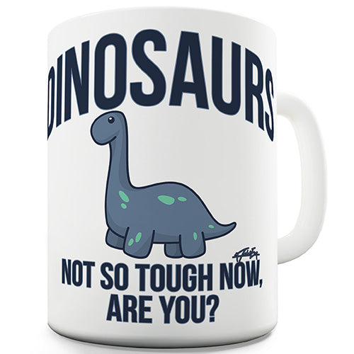 Dinosaurs Not So Tough Now Funny Mug