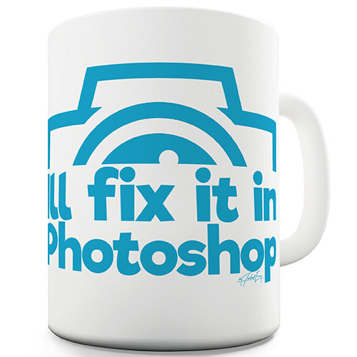 I'll Fix It In Photoshop Funny Mug