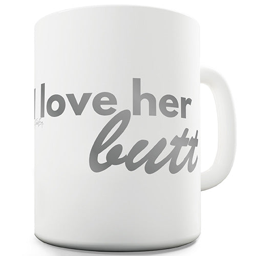 I Love Her Butt Funny Mug