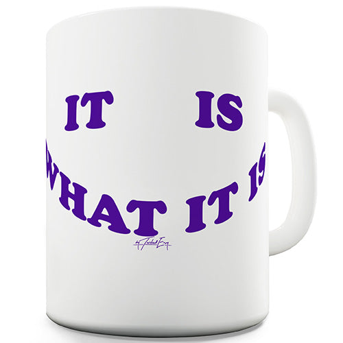 It Is What It Is Ceramic Mug