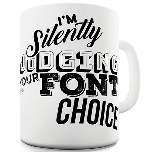 I'm Silently Judging Your Font Choice Ceramic Mug