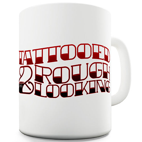 Tattooed And Rough Looking Novelty Mug