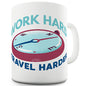 Work Hard Travel Harder Funny Mug