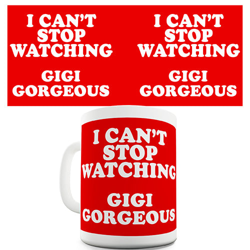 I Can't Stop Watching Gigi Gorgeous Novelty Mug