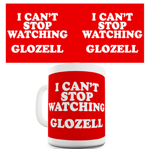 I Can't Stop Watching Glozell Funny Mug