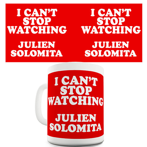 I Can't Stop Watching Julien Solomita Funny Mug