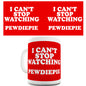 I Can't Stop Watching Pewdiepie Ceramic Mug