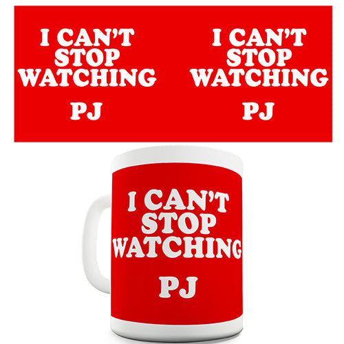 I Can't Stop Watching PJ Ceramic Mug