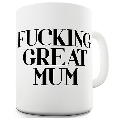 F-cking Great Mum Novelty Mug