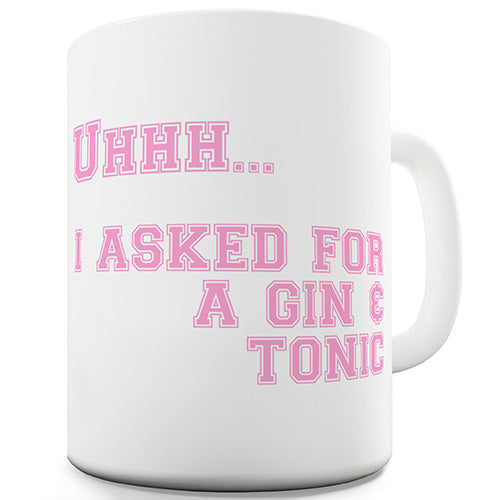 I Asked For Gin And Tonic Novelty Mug