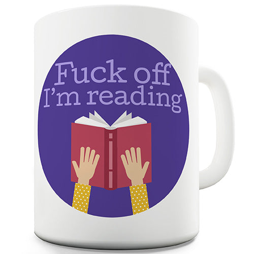 F-ck Off I'm Reading Novelty Mug