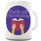 F-ck Off I'm Reading Novelty Mug