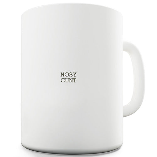 Nosy C-nt Novelty Mug