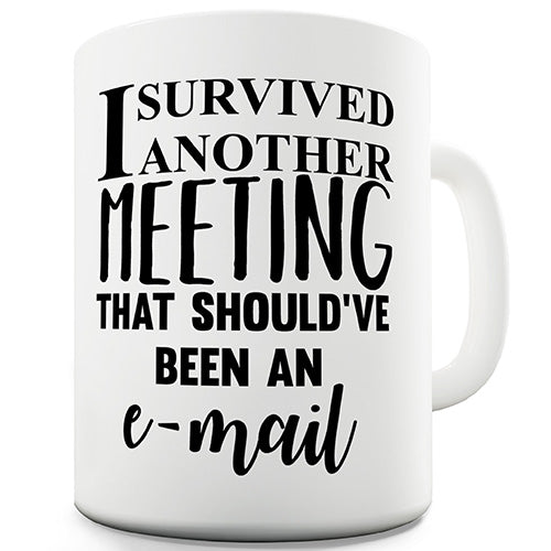 I Survived Another Meeting Novelty Mug