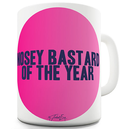 Nosey B-stard Of The Year Novelty Mug