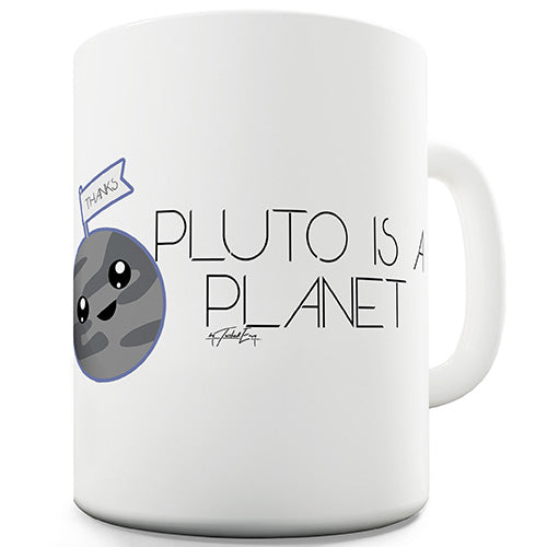 Pluto Is A Planet Ceramic Mug