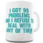 I've Got 99 Problems Funny Mug