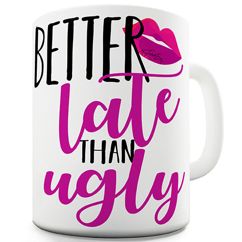 Better Late Than Ugly Ceramic Mug