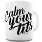 Calm Your T-ts Funny Mug