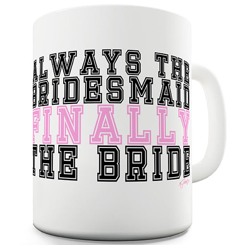 Finally The Bride Funny Mug