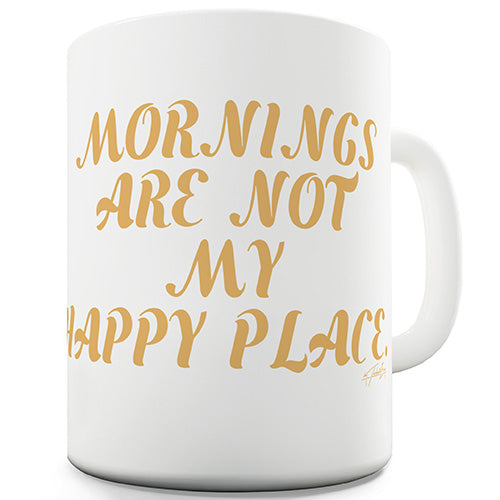 Mornings Are Not My Happy Place Funny Mug