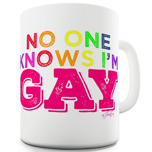 No One Knows I'm Gay Ceramic Mug