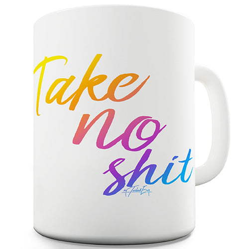 Take No Sh-t Novelty Mug