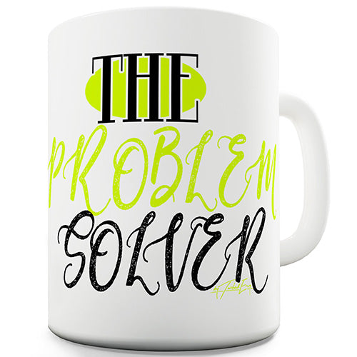 The Problem Solver Funny Mug