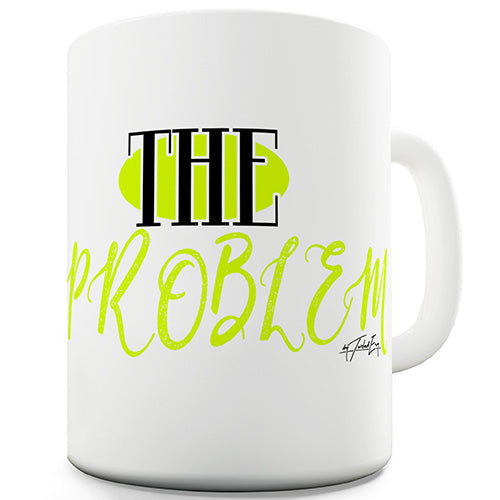 The Problem Novelty Mug