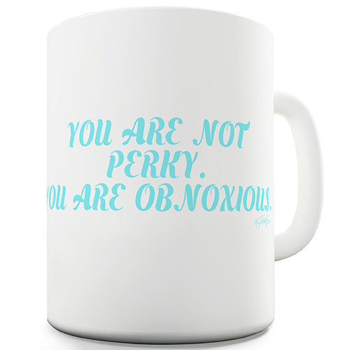 You Are Not Perky Novelty Mug