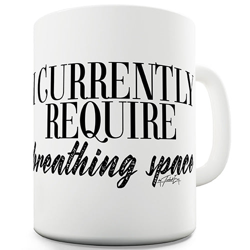 I Currently Require Breathing Space Novelty Mug