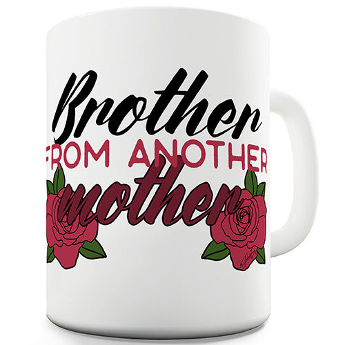 Brother From Another Mother Funny Mug