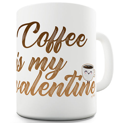 Coffee Is My Valentine Ceramic Mug