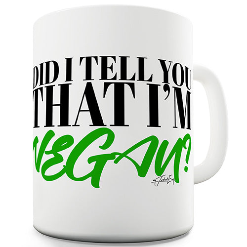 Did I Tell You That I'm Vegan Funny Mug