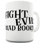 Fight Evil Read Books Funny Mug