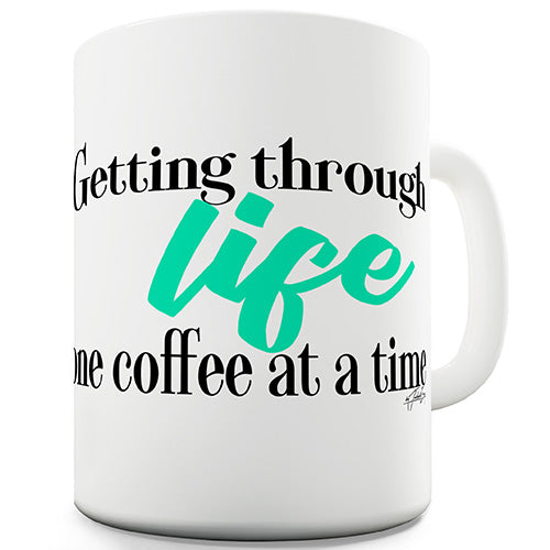 Getting Through Life Ceramic Mug