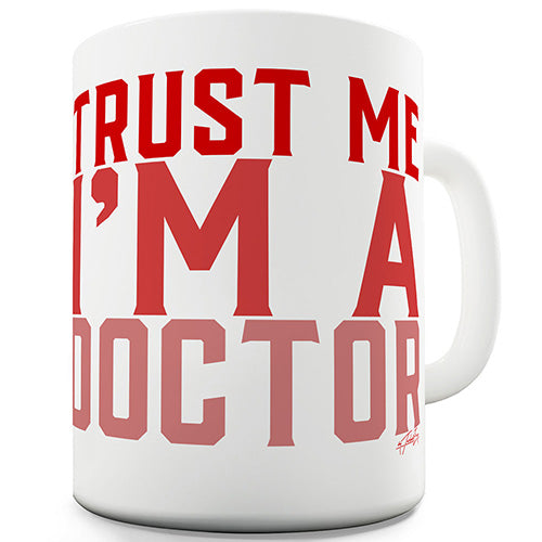 Trust Me I'm A Doctor Funny Mug