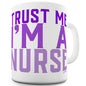 Trust Me I'm A Nurse Novelty Mug