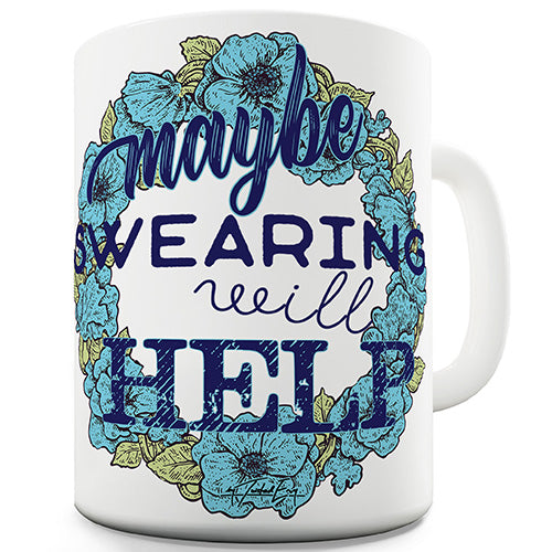 Maybe Swearing Will Help Funny Mug