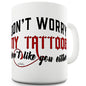 My Tattoos Dont Like You Either Ceramic Mug