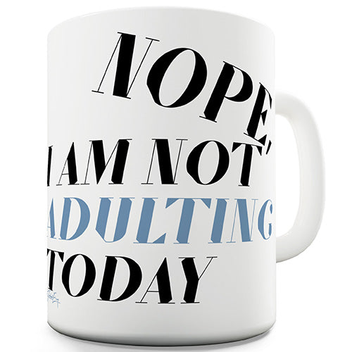 Not Adulting Today Funny Mug