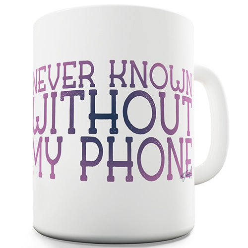 Never Without My Phone Ceramic Mug