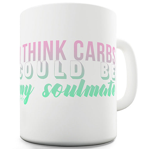 Carbs Could Be My Soulmate Funny Mug