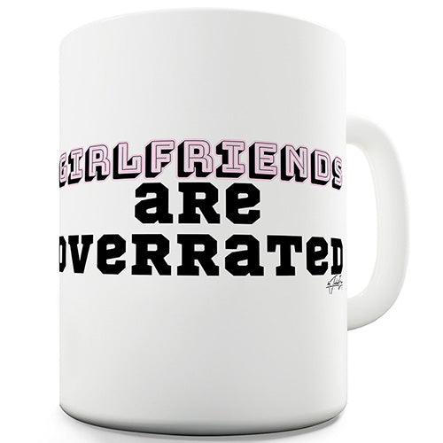 Girlfriends Are Overrated Funny Mug