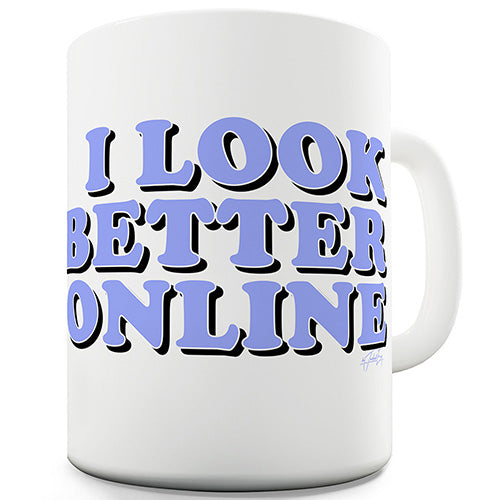 I Look Better Online Ceramic Mug