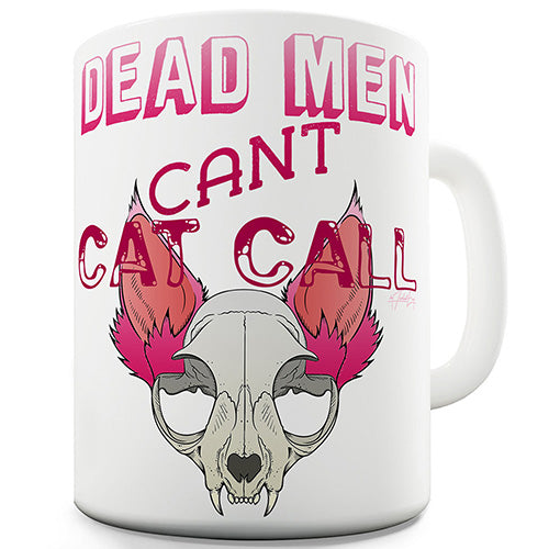 Dead Men Can't Cat Call Funny Mug