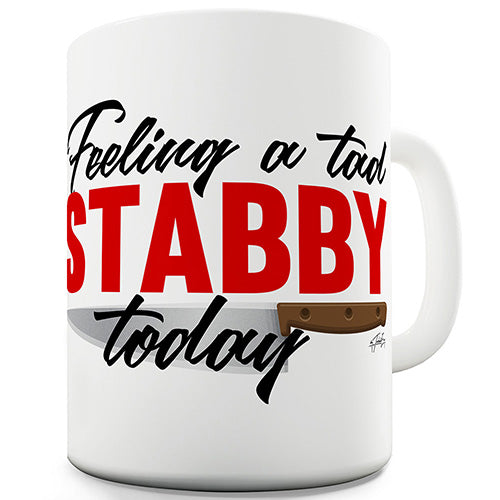 Feeling A Tad Stabby Today Funny Mug